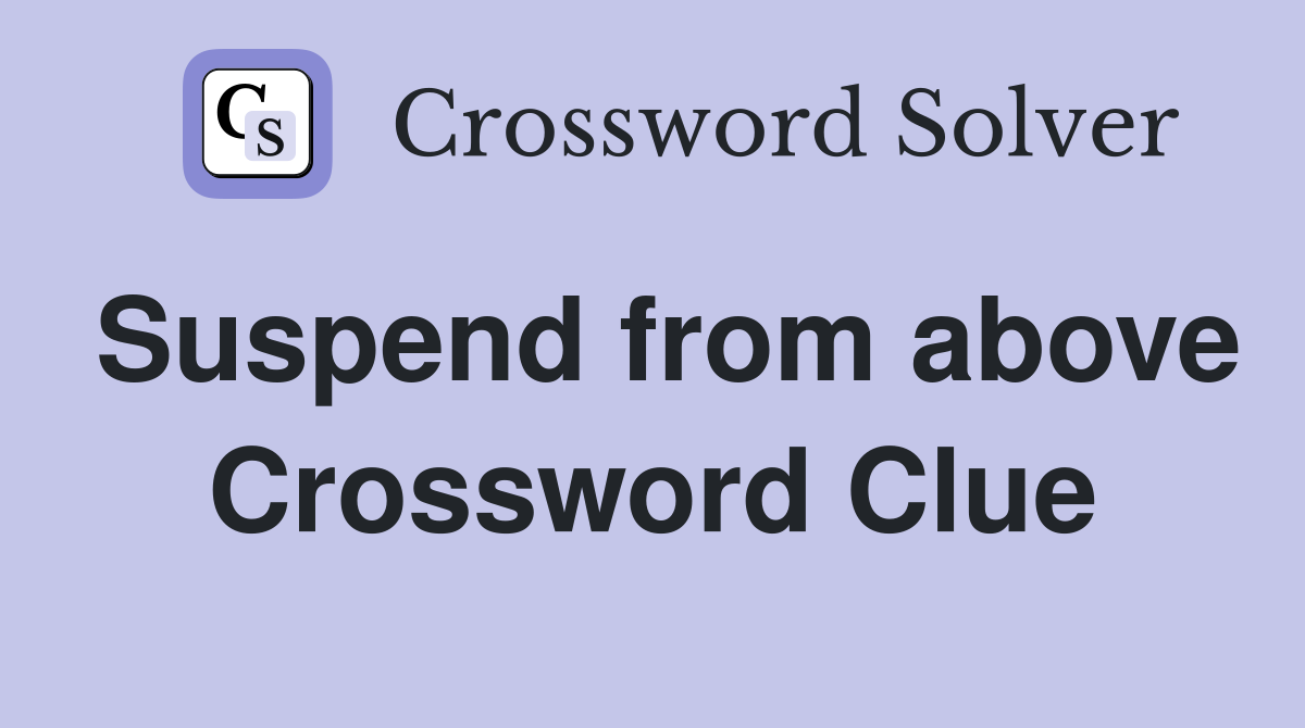 Suspend from above Crossword Clue Answers Crossword Solver